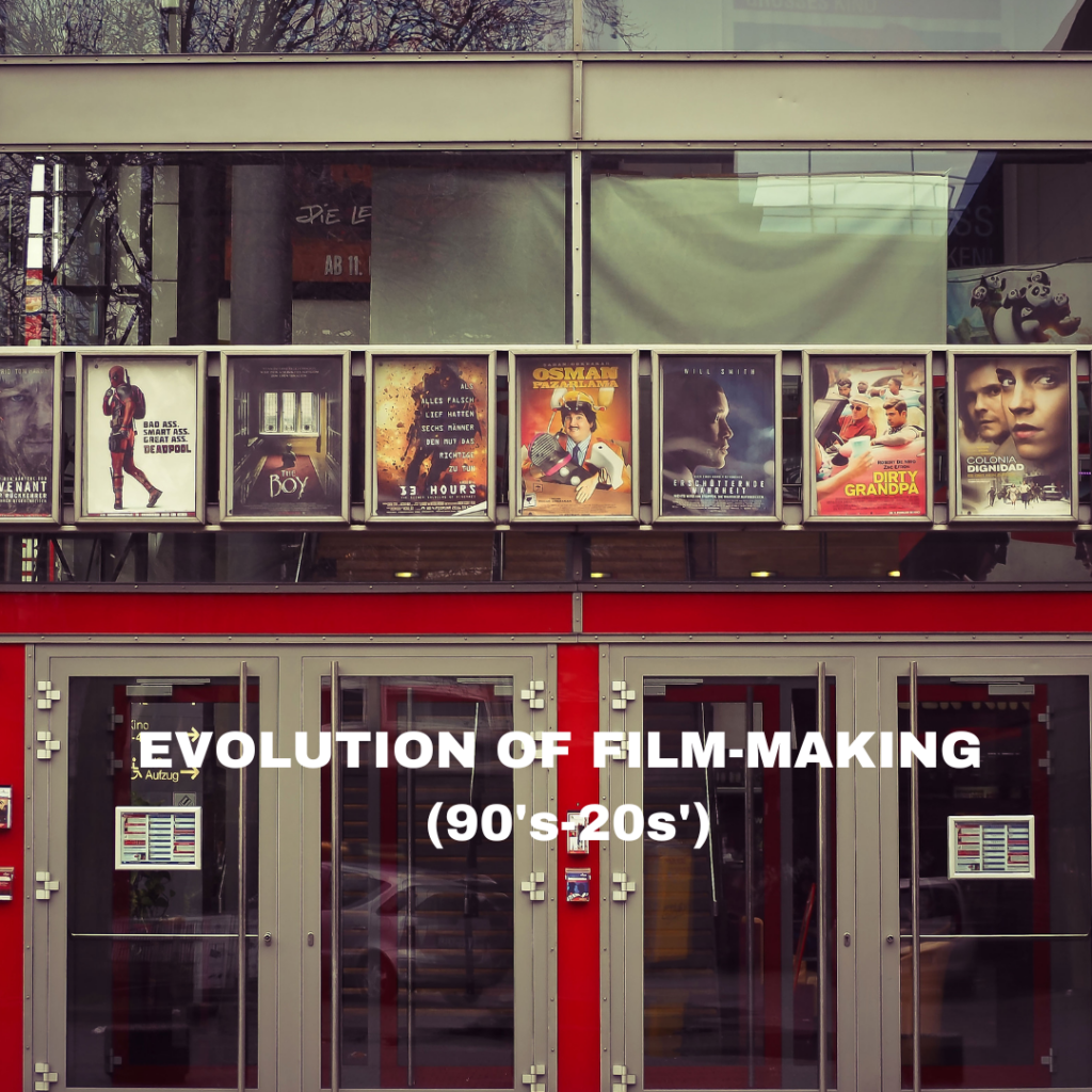 EVOLUTION OF FILM-MAKING (90's-20s')